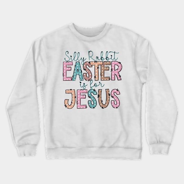 Silly rabbit Easter is for Jesus Crewneck Sweatshirt by JanaeLarson